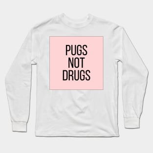 Pugs Not Drugs Long Sleeve T-Shirt